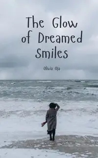 The Glow of Dreamed Smiles - Olivia Oja