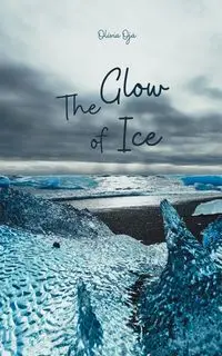 The Glow of Ice - Olivia Oja