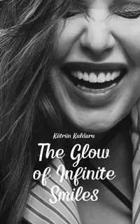 The Glow of Infinite Smiles - Kaldaru Kätriin