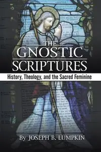 The Gnostic Scriptures - Lumpkin Joseph B.