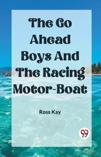 The Go Ahead Boys And The Racing Motor-Boat - Kay Ross