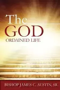 The God Ordained Life - Austin James C. Sr