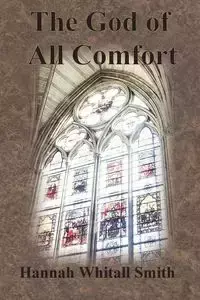 The God of All Comfort - Hannah Smith Whitall