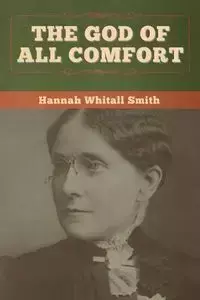 The God of All Comfort - Hannah Smith Whitall