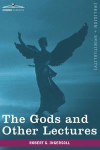 The Gods and Other Lectures - Robert Ingersoll Green