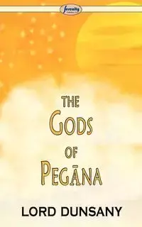 The Gods of Pegna - Edward John Dunsany Moreton