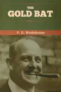 The Gold Bat - Wodehouse P.  G.