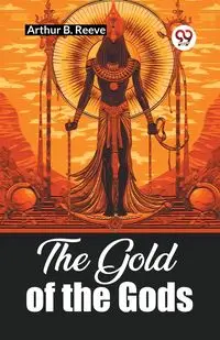 The Gold of the Gods - Arthur B. Reeve