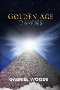 The Golden Age Dawns - Gabriel Woods