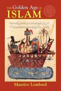 The Golden Age of Islam - Maurice Lombard