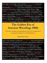 The Golden Era of Amateur Wrestling - Reginald E. Rowe