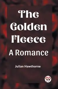 The Golden Fleece A Romance - Julian Hawthorne