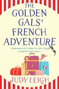 The Golden Gals' French Adventure - Leigh Judy