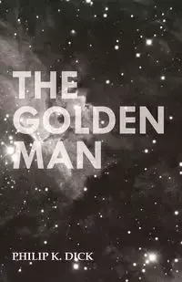 The Golden Man - Dick Philip K.