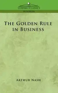 The Golden Rule in Business - Arthur Nash