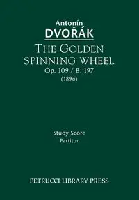 The Golden Spinning Wheel, Op.109 / B.197 - Dvorak Antonin