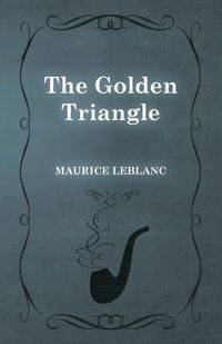 The Golden Triangle - Maurice Leblanc