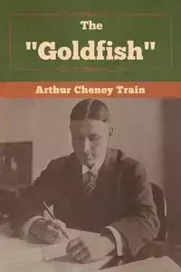 The "Goldfish" - Arthur Train Cheney