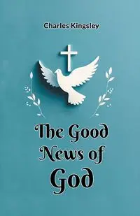 The Good News of God - Charles Kingsley