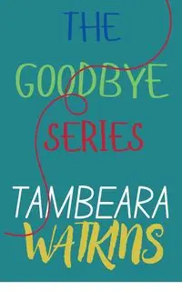 The Goodbye Series - Watkins Tambeara