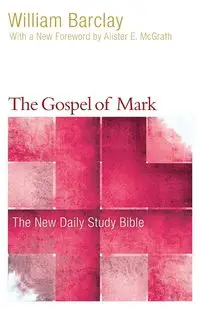 The Gospel of Mark - William Barclay