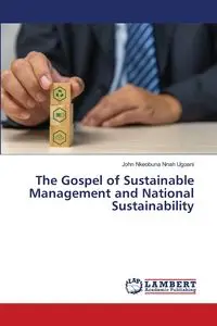 The Gospel of Sustainable Management and National Sustainability - John Ugoani Nkeobuna Nnah