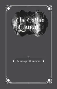 The Gothic Quest - A History of the Gothic Novel - Summers Montague