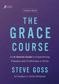 The Grace Course Leader's Guide - Steve Goss