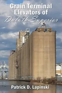 The Grain Terminal Elevators of Duluth-Superior - D. Patrick Lapinski