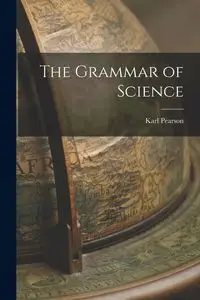 The Grammar of Science - Karl Pearson