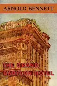 The Grand Babylon Hotel - Bennett Arnold