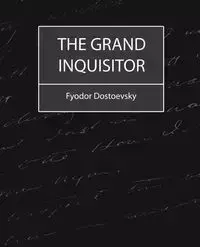 The Grand Inquisitor - Dostoevsky Fyodor Mikhailovich