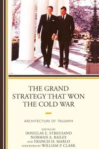 The Grand Strategy that Won the Cold War - Streusand Douglas E.