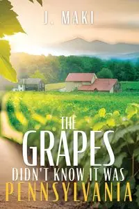 The Grapes Didn't Know it Was Pennsylvania - Maki J