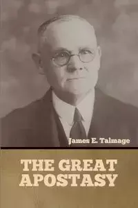 The Great Apostasy - James E. Talmage