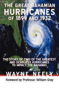 The Great Bahamian Hurricanes of 1899 and 1932 - Neely Wayne