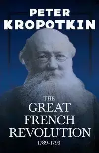 The Great French Revolution - 1789-1793 - Peter Kropotkin