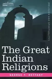 The Great Indian Religions - Bettany G. T.