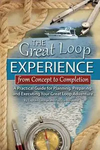 The Great Loop Experience - From Concept to Completion - George Hospodar