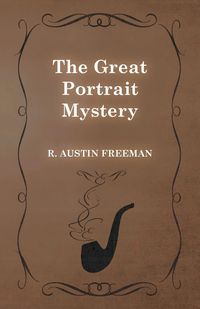 The Great Portrait Mystery - R. Freeman Austin