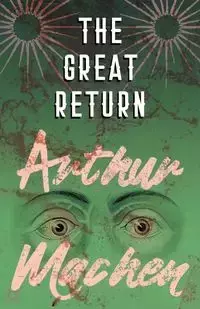 The Great Return - Arthur Machen