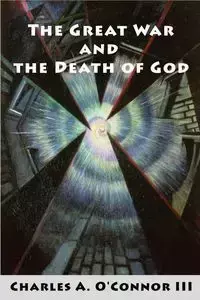 The Great War and the Death of God - Charles a. O'Connor III