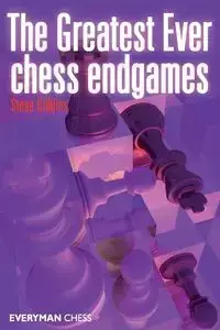 The Greatest Ever Chess Endgames - Steve Giddins