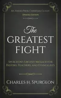 The Greatest Fight (Updated, Annotated) - Charles H. Spurgeon