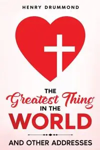 The Greatest Thing in the World - Henry Drummond