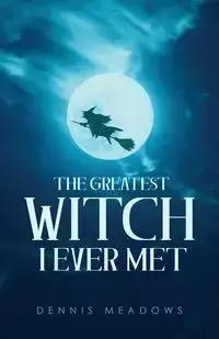 The Greatest Witch I Ever Met - Dennis Meadows