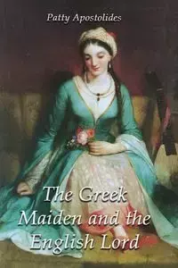 The Greek Maiden and the English Lord - Patty Apostolides