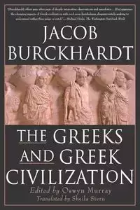 The Greeks and Greek Civilization - Jacob Burckhardt