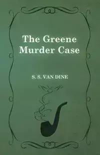 The Greene Murder Case - Van Dine S. S.