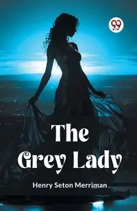 The Grey Lady - Henry Merriman Seton